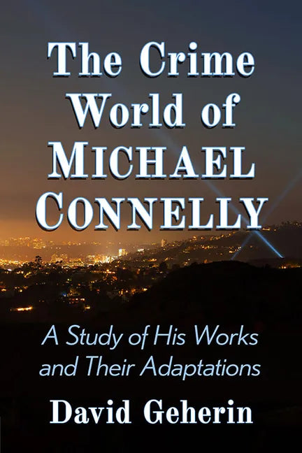 The Crime World of Michael Connelly: A Study of His Works and Their Adaptations - Paperback