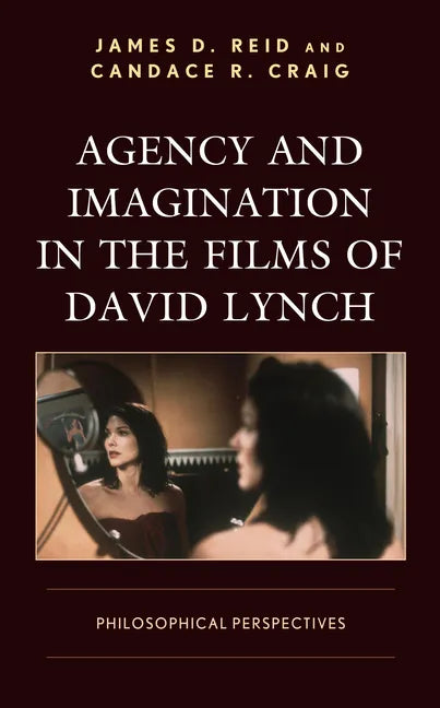 Agency and Imagination in the Films of David Lynch: Philosophical Perspectives - Paperback