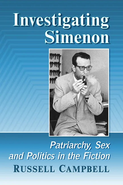 Investigating Simenon: Patriarchy, Sex and Politics in the Fiction - Paperback