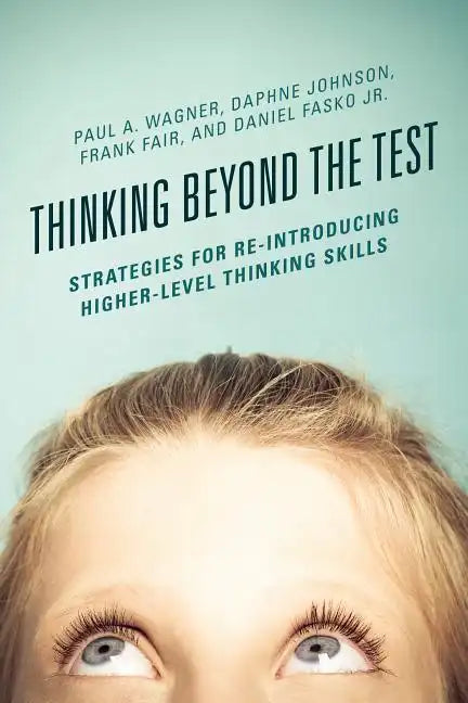 Thinking Beyond the Test: Strategies for Re-Introducing Higher-Level Thinking Skills - Paperback