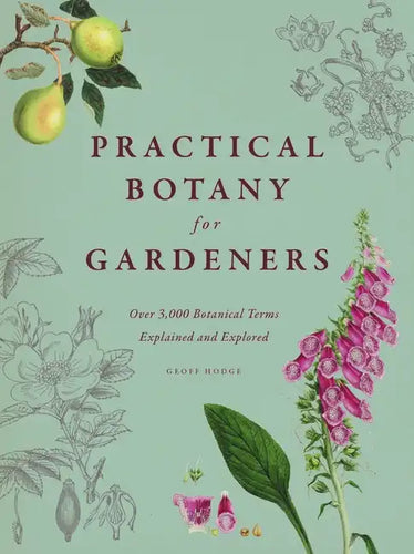 Practical Botany for Gardeners: Over 3,000 Botanical Terms Explained and Explored - Hardcover