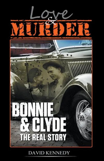 Love & Murder The Lives and Crimes of Bonnie and Clyde - Paperback
