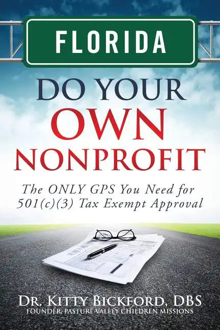 Florida Do Your Own Nonprofit: The ONLY GPS You Need for 501c3 Tax Exempt Approval - Paperback