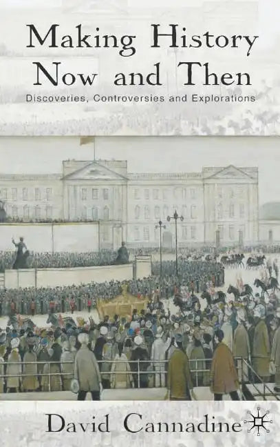 Making History Now and Then: Discoveries, Controversies and Explorations - Hardcover