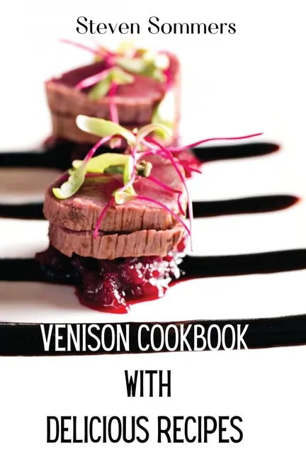 Venison Cookbook With Delicious Recipes - Paperback