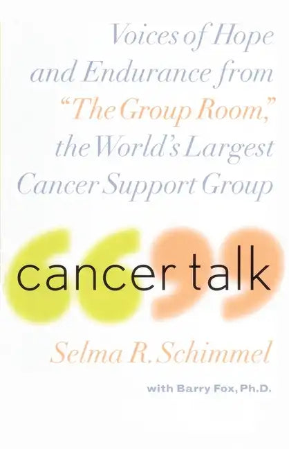 Cancer Talk: Voices of Hope and Endurance from the Group Room, the World's Largest Cancer Support Group - Paperback