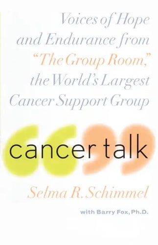 Cancer Talk: Voices of Hope and Endurance from the Group Room, the World's Largest Cancer Support Group - Paperback