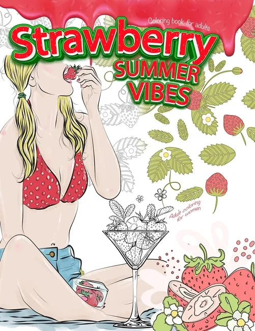 STRAWBERRY SUMMER VIBES Coloring Book For Adults. Adult Coloring For Women - Paperback