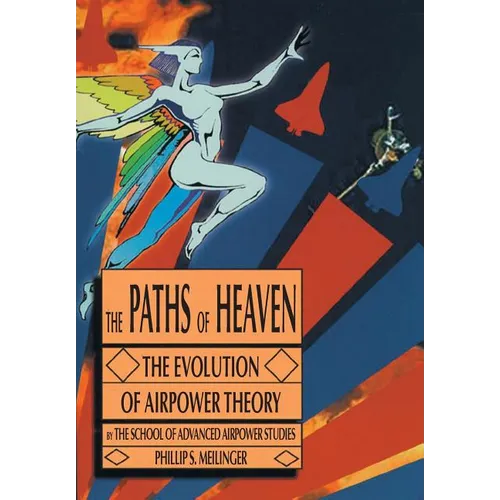 The Paths of Heaven: The Evolution of Airpower Theory - Paperback