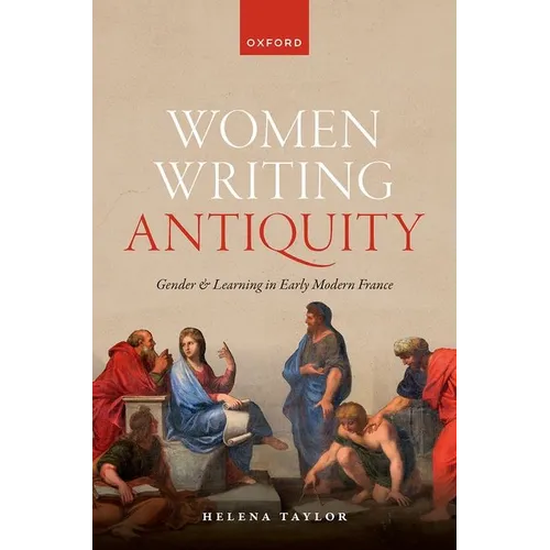 Women Writing Antiquity: Gender and Learning in Early Modern France - Hardcover