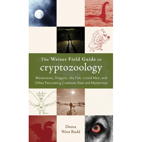 The Weiser Field Guide to Cryptozoology: Werewolves, Dragons, Skyfish, Lizard Men, and Other Fascinating Creatures Real and Mysterious - Paperback