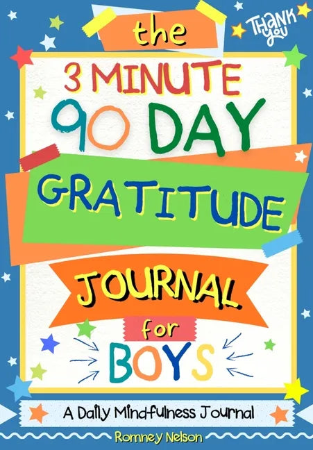 The 3 Minute, 90 Day Gratitude Journal for Boys: A Positive Thinking and Gratitude Journal For Boys to Promote Happiness, Self-Confidence and Well-Bei - Paperback