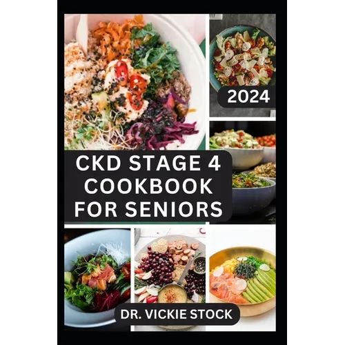 Ckd Stage 4 Cookbook for Seniors: Complete Dietary Guide with Approved Nephrologist Recipes to Improve Renal Health, Prevent kidney Failure for older - Paperback