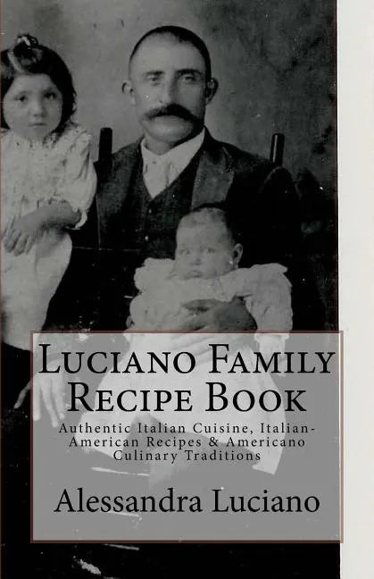 Luciano Family Recipe Book: Authentic Italian Family Recipes - Paperback