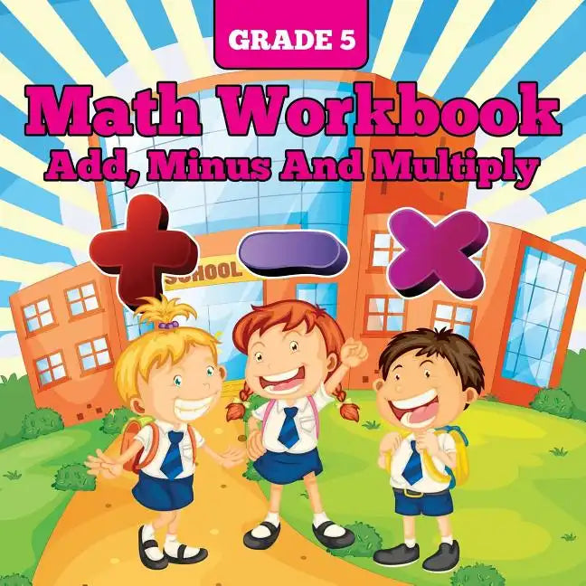 Grade 5 Math Workbook: Add, Minus And Multiply - Paperback
