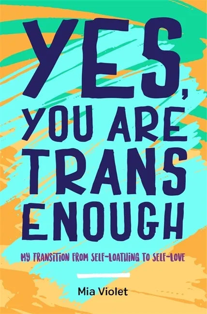 Yes, You Are Trans Enough: My Transition from Self-Loathing to Self-Love - Paperback