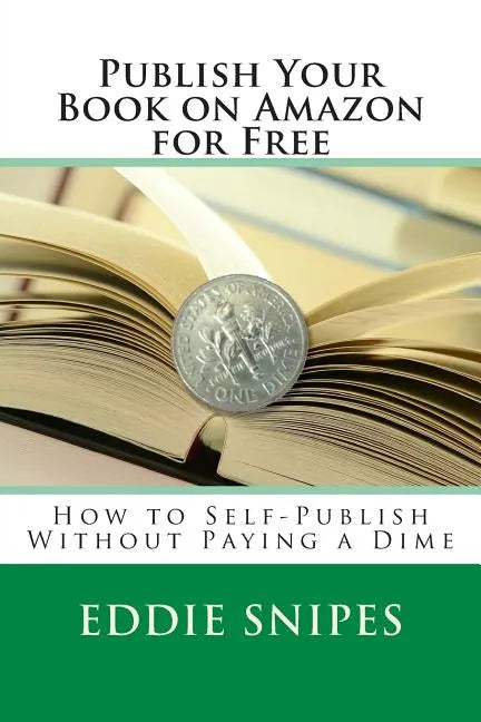 Publish Your Book on Amazon for Free: How to Self-Publish Without Paying a Dime - Paperback