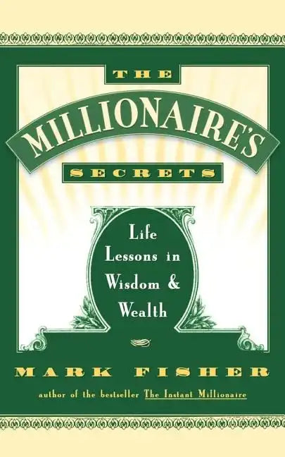 The Millionaire's Secrets: Life Lessons in Wisdom and Wealth - Paperback