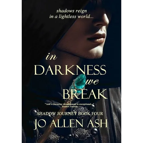 In Darkness We Break - Shadow Journey Series Book Four - Hardcover
