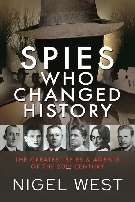 Spies Who Changed History: The Greatest Spies and Agents of the 20th Century - Hardcover
