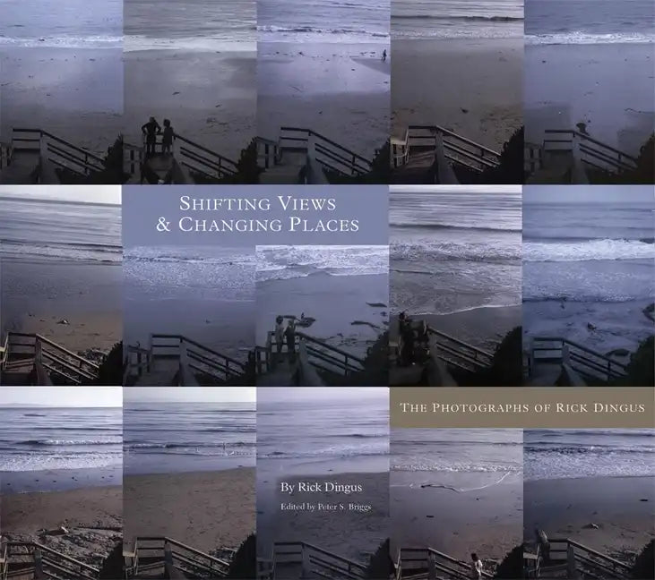 Shifting Views and Changing Places: The Photographs of Rick Dingus - Hardcover