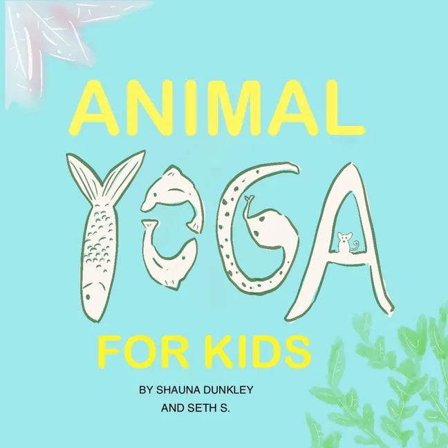 Animal Yoga for Kids: yoga, mindfulness, relaxation time for kids who love animals, quarantine activities for kids, 8.25 x 8.25 inch, glossy finish - Paperback