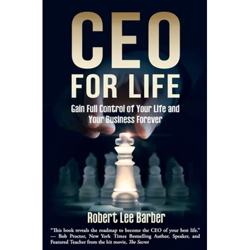 CEO for Life: Gain Full Control of Your Life and Your Business Forever - Paperback