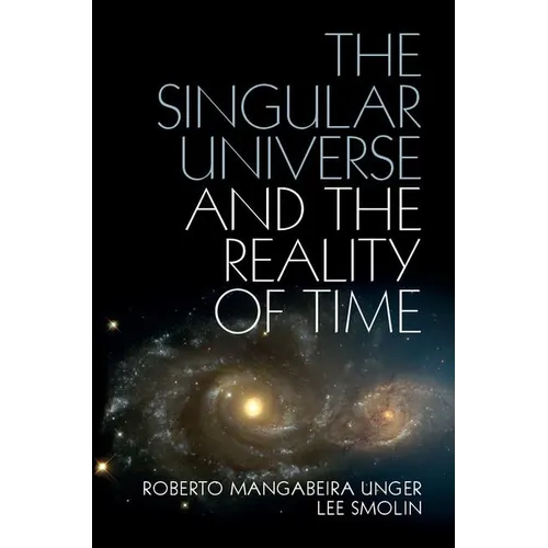 The Singular Universe and the Reality of Time: A Proposal in Natural Philosophy - Hardcover