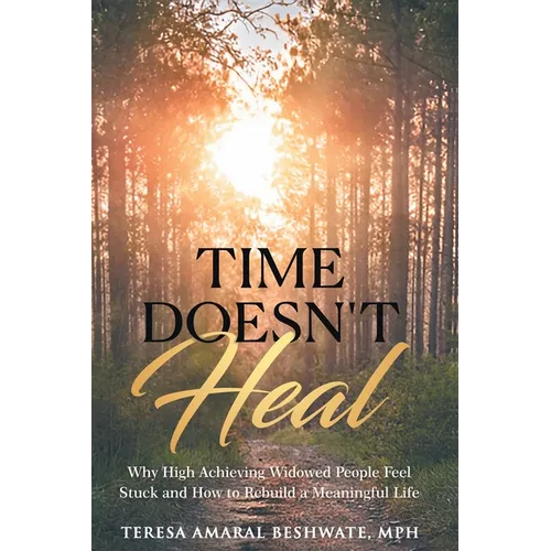 Time Doesn't Heal: Why High Achieving Widowed People Feel Stuck and How to Rebuild a Meaningful Life - Paperback