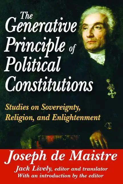 The Generative Principle of Political Constitutions: Studies on Sovereignty, Religion and Enlightenment - Paperback