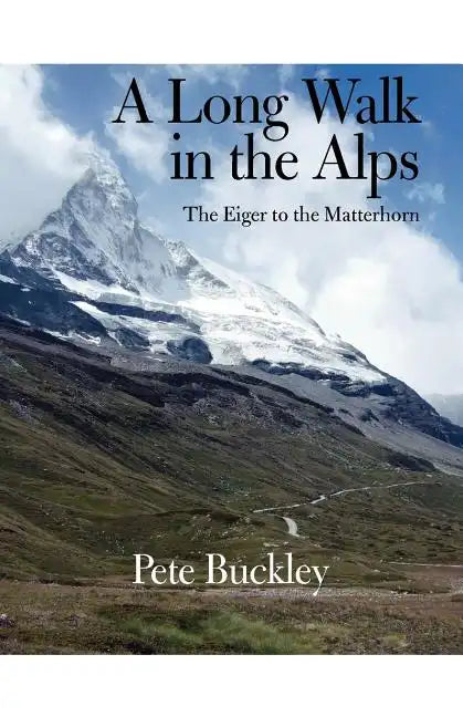 A Long Walk in the Alps: The Eiger to the Matterhorn - Paperback