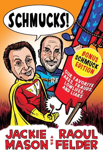 Schmucks!: Our Favorite Fakes, Frauds, Lowlifes, Liars, the Armed and Dangerous, and Good Guys Gone Bad - Paperback
