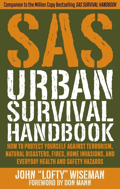 SAS Urban Survival Handbook: How to Protect Yourself Against Terrorism, Natural Disasters, Fires, Home Invasions, and Everyday Health and Safety Hazar - Paperback