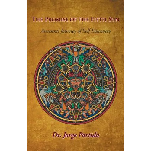 The Promise of the Fifth Sun: Ancestral Journey of Self-Discovery - Paperback