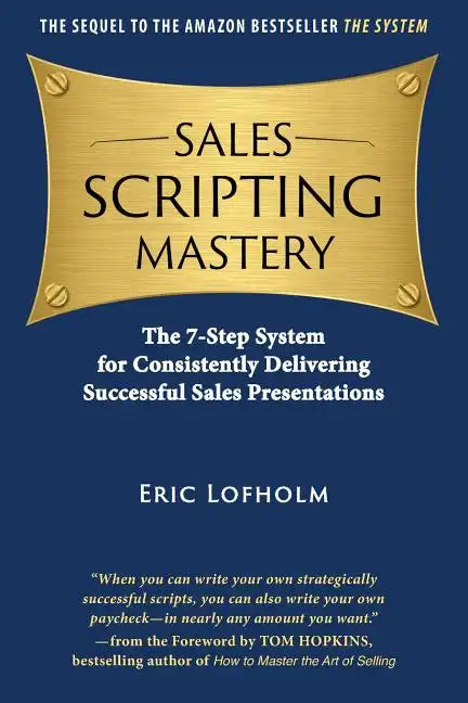 Sales Scripting Mastery: The 7-Step System for Consistently Delivering Successful Sales Presentations - Paperback
