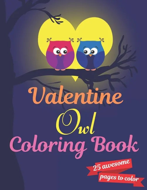 Valentine Owl Coloring Book: A Very Cute owl Coloring Book for valentines day. this book on love & love inspiration and Valentine's Day Coloring Bo - Paperback
