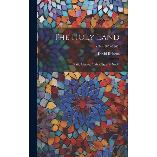 The Holy Land: Syria, Idumea, Arabia, Egypt & Nubia; v.3-4 [1855-1860] - Hardcover