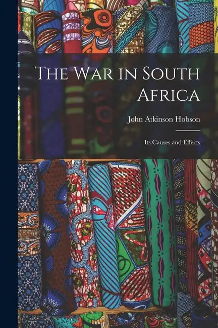 The War in South Africa: Its Causes and Effects - Paperback