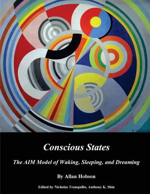 Conscious States (b&w): The AIM Model of Waking, Sleeping, and Dreaming - Paperback