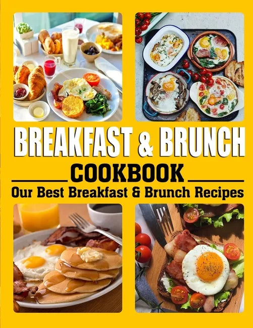 Breakfast and Brunch Cookbook: Our Best Breakfast & Brunch Recipes - Paperback
