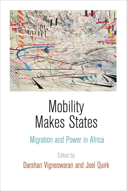 Mobility Makes States: Migration and Power in Africa - Hardcover