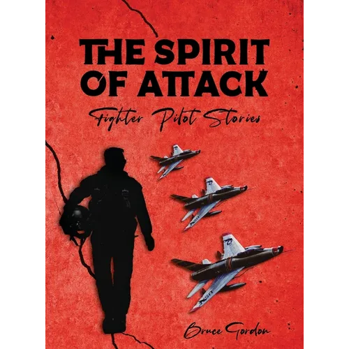 The Spirit of Attack: Fighter Pilot Stories - Hardcover