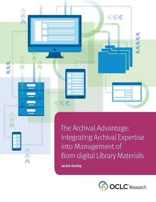 Archival Advantage: Integrating Archival Expertise into Management of Born-digital Library Materials - Paperback