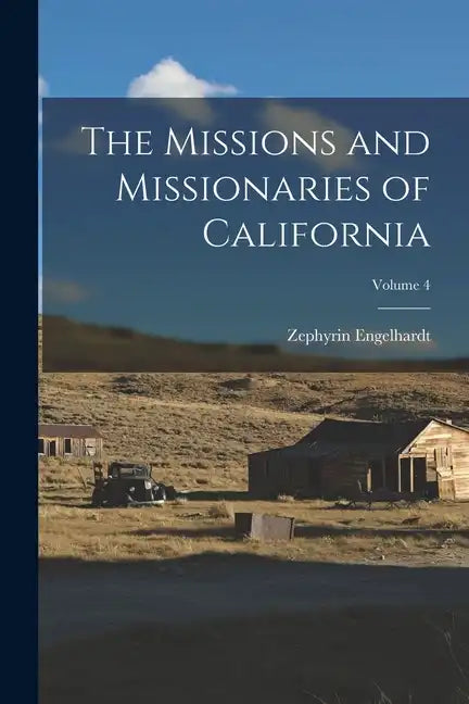 The Missions and Missionaries of California; Volume 4 - Paperback
