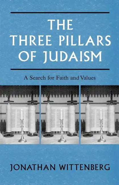 The Three Pillars of Judaism: A Search for Faith and Values - Paperback