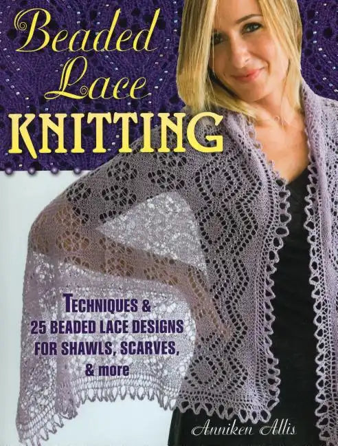 Beaded Lace Knitting: Techniques & 25 Beaded Lace Designs for Shawls, Scarves, & More - Paperback
