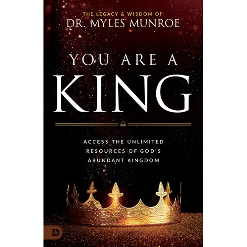 You Are a King: Access the Unlimited Resources of God's Abundant Kingdom - Paperback