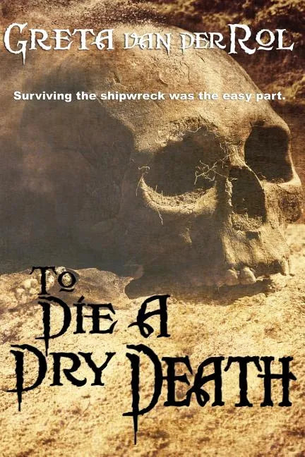 To Die a Dry Death: The True Story of the Batavia Shipwreck - Paperback