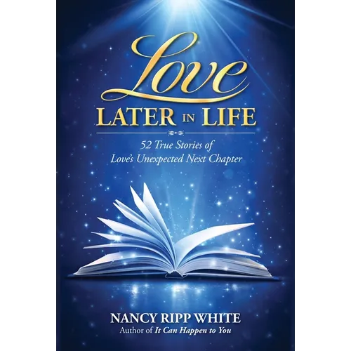 Love Later in Life: 52 True Stories of Love's Unexpected Next Chapter - Hardcover