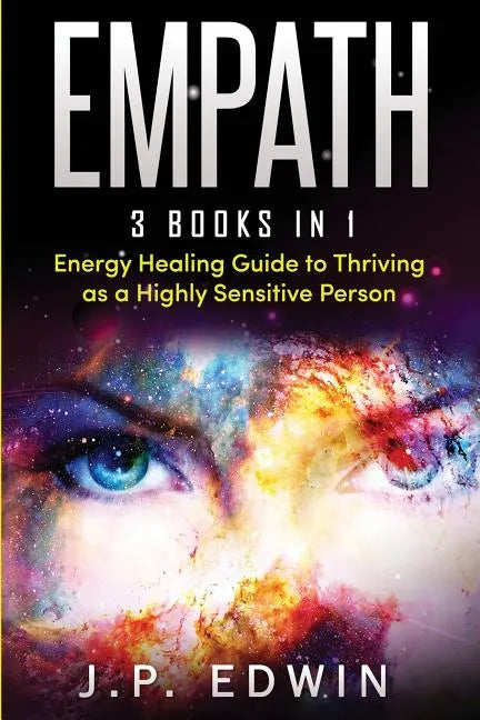 Empath: 3 Books in 1 - Energy Healing Guide to Thriving as a Highly Sensitive Person - Paperback